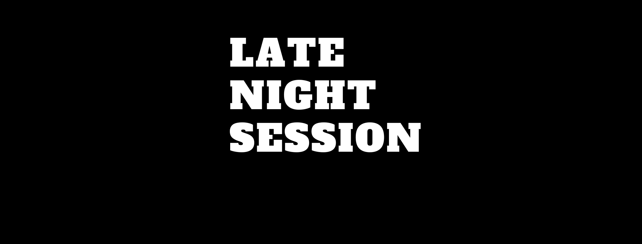 Late Night Session
